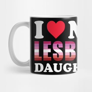 I love my lesbian daughter Mug